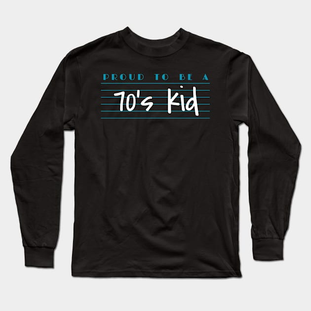 Proud To Be A 70's Kid Long Sleeve T-Shirt by faiiryliite